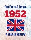 Fun Facts & Trivia 1952 - A Year In Review: The perfect book to bring back memories of times gone by - Super party present to celebrate a birthday or By Spotty Dog Publications Cover Image
