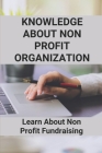 Knowledge About Non Profit Organization: Learn About Non Profit Fundraising: Starting Nonprofit Organizations Cover Image
