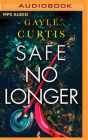 Safe No Longer By Gayle Curtis, Karen Cass (Read by) Cover Image