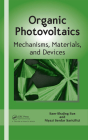 Organic Photovoltaics: Mechanisms, Materials, and Devices (Optical Science and Engineering) By Sam-Shajing Sun (Editor), Niyazi Serdar Sariciftci (Editor) Cover Image