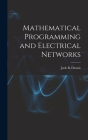 Mathematical Programming and Electrical Networks By Jack B Dennis (Created by) Cover Image