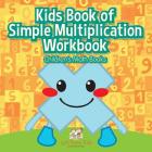 Kids Book of Simple Multiplication Workbook Children's Math Books By Left Brain Kids Cover Image