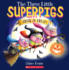 The Three Little Superpigs: Trick or Treat? By Claire Evans, Claire Evans (Illustrator) Cover Image