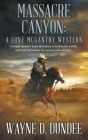 Massacre Canyon: A Lone McGantry Western By Wayne D. Dundee Cover Image
