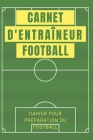 Carnet d'entraîneur de football: Mon cahier d'entraînement - compositions + tactiques + score ... - Idéal cadeau pour les passionnés du foot . By Carnets Football Cover Image