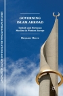 Governing Islam Abroad: Turkish and Moroccan Muslims in Western Europe By Benjamin Bruce Cover Image