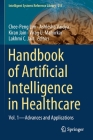 Handbook of Artificial Intelligence in Healthcare: Vol. 1 - Advances and Applications (Intelligent Systems Reference Library #211) By Chee-Peng Lim (Editor), Ashlesha Vaidya (Editor), Kiran Jain (Editor) Cover Image