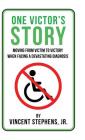 One Victor's Story: Moving From Victim To Victory When Facing A Devastating Diagnosis By Jr. Stephens, Vincent Cover Image