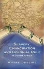 Slavery, Emancipation and Colonial Rule in South Africa (Ohio RIS Africa Series #87) By Wayne Dooling Cover Image