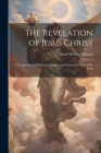 The Revelation of Jesus Christ; a Comprehensive Harmonic Outline and Perspective View of the Book By David Wesley Myland Cover Image