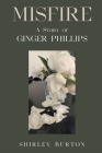 Misfire: A Story of Ginger Phillips By Shirley Burton Cover Image