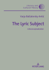 The Lyric Subject: A Reconceptualization (Literary and Cultural Theory #59) By Wojciech H. Kalaga (Editor), Varja Balzalorsky Antic Cover Image