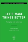 Let's Make Things Better: Finding Hope in the Darkest Days Cover Image