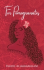 For Pomegranates By Pardis Aliakbarkhani Cover Image