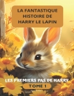 La fantastique histoire de Harry le lapin: Les premiers pas de harry Cover Image