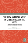The New American West in Literature and the Arts: A Journey Across Boundaries (Routledge Interdisciplinary Perspectives on Literature) Cover Image