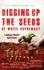 Digging Up the Seeds of white Supremacy (LARGE PRINT EDITION ) By Rita Sinorita Fierro Cover Image