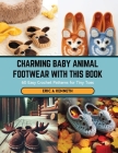 Charming Baby Animal Footwear with this Book: 60 Easy Crochet Patterns for Tiny Toes Cover Image