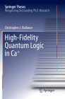 High-Fidelity Quantum Logic in Ca+ (Springer Theses) By Christopher J. Ballance Cover Image