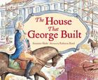The House That George Built By Suzanne Slade, Rebecca Bond (Illustrator) Cover Image