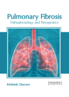 Pulmonary Fibrosis: Pathophysiology and Therapeutics By Kimberly Dawson (Editor) Cover Image