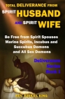 Total Deliverance from Spirit Husband and Spirit Wife: Be Free from Spirit Spouses, Marine Spirits, Incubus and Succubus Demons, and All Sex Demons (D By Ezekiel King Cover Image