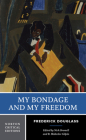 My Bondage and My Freedom: A Norton Critical Edition (Norton Critical Editions) By Frederick Douglass, Nick Bromell (Editor), R. Blakeslee Gilpin (Editor) Cover Image