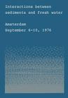 Interactions Between Sediments and Fresh Water: Proceedings of an International Symposium Held at Amsterdam, the Netherlands, September 6-10, 1976 By Han L. Golterman (Editor) Cover Image