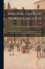 Masonic Code of North Carolina: Containing the Constitution and Laws of the Jurisdiction, With Ancient Constitutions, Public Ceremonies, Forms, &c., & Cover Image