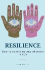 Resilience: How to overcome any obstacle in life Cover Image