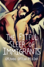 The Fitful Sleep of Immigrants By Orlando Ortega-Medina Cover Image