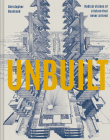 Unbuilt: Radical Visions Of A Future That Never Arrived Cover Image