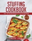 Stuffing Cookbook: Over 100 Flavorful Recipes For Your Everyday Meals Cover Image
