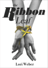 The Ribbon Leaf By Lori Weber Cover Image