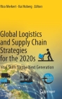Global Logistics and Supply Chain Strategies for the 2020s: Vital Skills for the Next Generation By Rico Merkert (Editor), Kai Hoberg (Editor) Cover Image