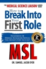 The Medical Science Liaison Career Guide: How to Break Into Your First Role By Samuel J. Dyer Cover Image