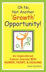 Oh No, Not Another 'growth' Opportunity! an Inspirational Cancer Journey with Humor, Heart, and Healing Cover Image