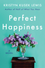 Perfect Happiness: A Novel By Kristyn Kusek Lewis Cover Image