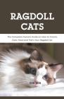 Ragdoll Cats: The Complete Owners Guide on How to Groom, Care, Feed and Train Your Ragdoll Cat By Don Ben Cover Image