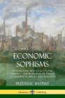Economic Sophisms: An Introduction to Economic Theory, The Principles of Trade, Consumption, Prices and Taxation Cover Image