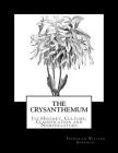 The Crysanthemum: Its History, Culture, Classification and Nomenclature By Roger Chambers (Introduction by), Frederick William Burbidge Cover Image