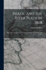 Brazil and the River Plate in 1868: Showing the Progress of Those Countries Since His Former Visit in 1853 Cover Image
