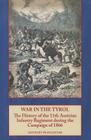 War in the Tyrol: The History of the 11th Austrian Infantry Regiment During the Campaign of 1866 By Franz Jaeger (Editor) Cover Image