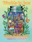 Worlds In Jars Coloring Book For Adults: Tiny Fantasy Designs For Relaxation By Amber Woods Cover Image