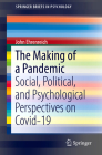 The Making of a Pandemic: Social, Political, and Psychological Perspectives on Covid-19 (Springerbriefs in Psychology) By John Ehrenreich Cover Image