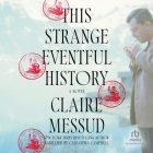 This Strange, Eventful History By Claire Messud, Cassandra Campbell (Read by) Cover Image