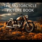 The Motorcycle Picture Book: Amazing illustrations of all types of motorcycles Cover Image
