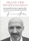 Brand per professionisti: tutto quello che devi sapere sulla creazione di un brand professionale. By Francesco Agostino, Roberto Fagiolo (Cover Design by) Cover Image