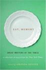 Eat, Memory: Great Writers at the Table: A Collection of Essays from the New York Times By Amanda Hesser (Editor) Cover Image