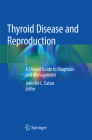 Thyroid Disease and Reproduction: A Clinical Guide to Diagnosis and Management By Jennifer L. Eaton (Editor) Cover Image
